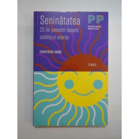   Seninatatea *  25  de povestiri  despre echilibru  interior  -  CHRISTOPHE  ANDRE 